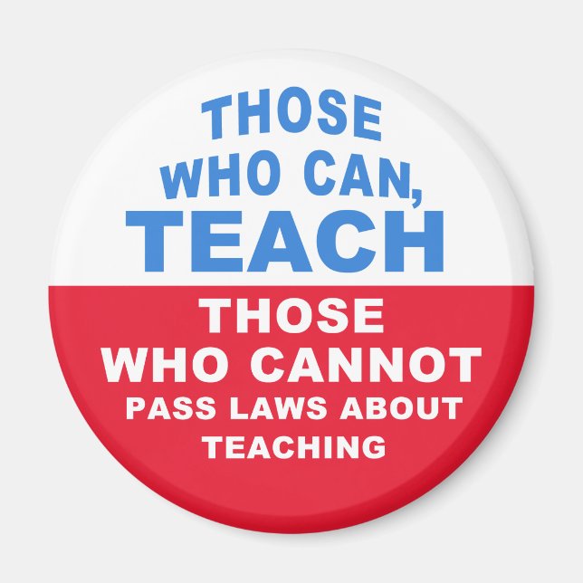 Those who can, Teach, Those who cannot pass Laws Magnet (Front)