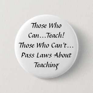 Those who can, Teach! Those who can't pass Laws 2 Inch Round Button
