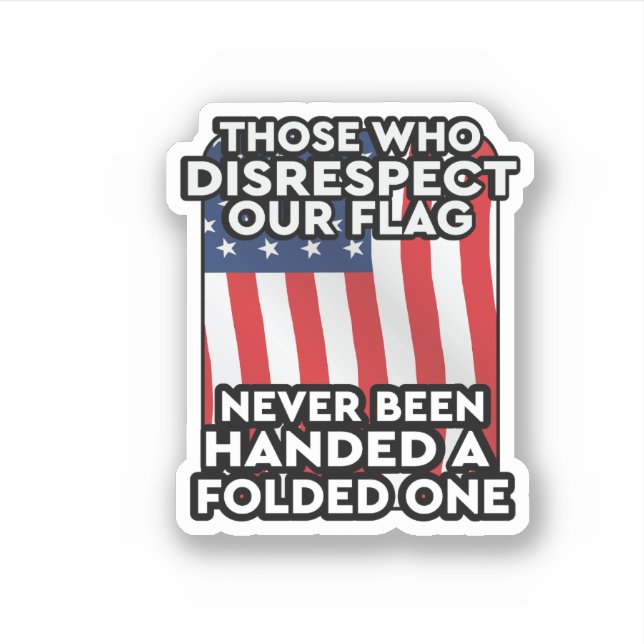 Those-Who-Disrespect-Our-Flag Sticker (Front)