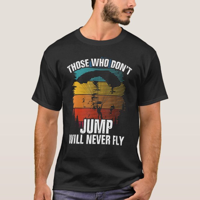 Those Who Dont Jump Will Never Fly Parachuting Sky T-Shirt (Front)