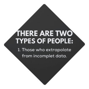Those who extrapolate from incomplet data graduation cap topper