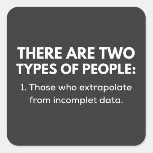 Those who extrapolate from incomplet data square sticker