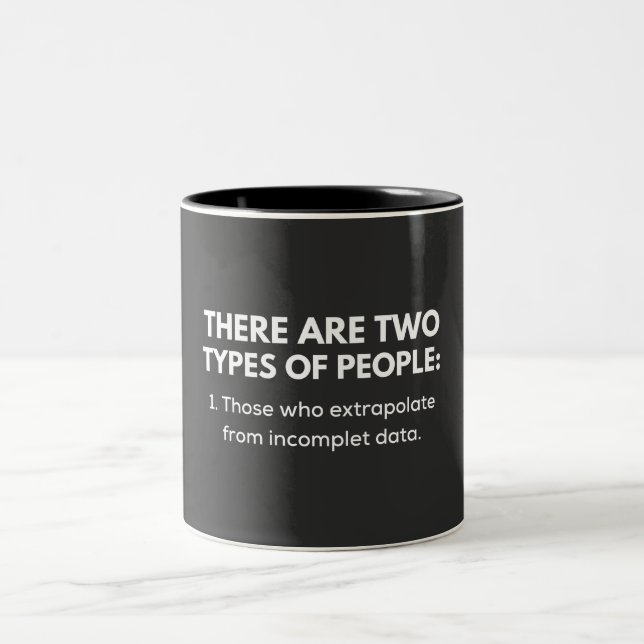 Those who extrapolate from incomplet data Two-Tone coffee mug (Center)