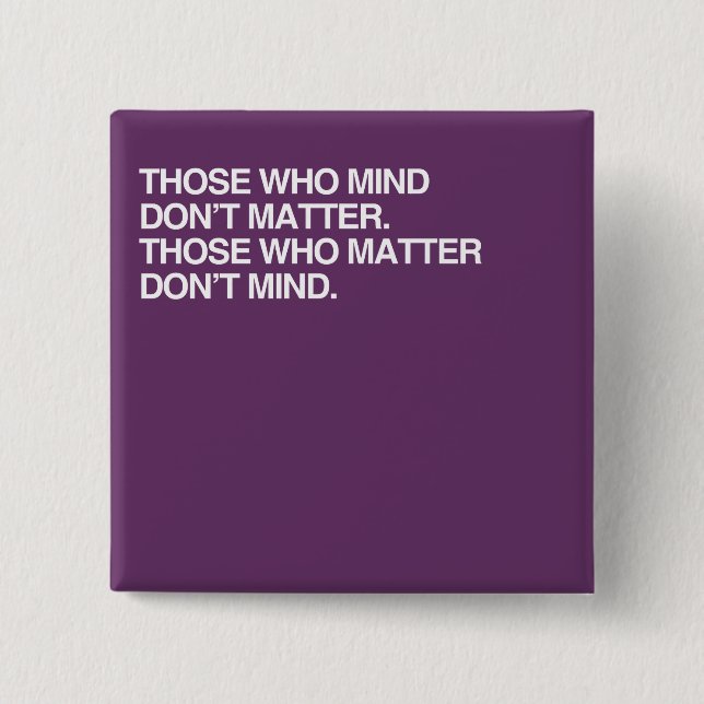 THOSE WHO MIND DON'T MATTER 2 INCH SQUARE BUTTON (Front)