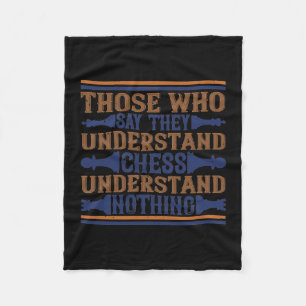 Those Who Say They Understand Chess Fleece Blanket
