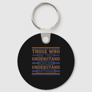 Those Who Say They Understand Chess Keychain