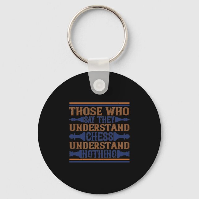 Those Who Say They Understand Chess Keychain (Front)