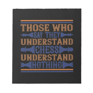 Those Who Say They Understand Chess Notepad