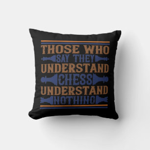 Those Who Say They Understand Chess Throw Pillow