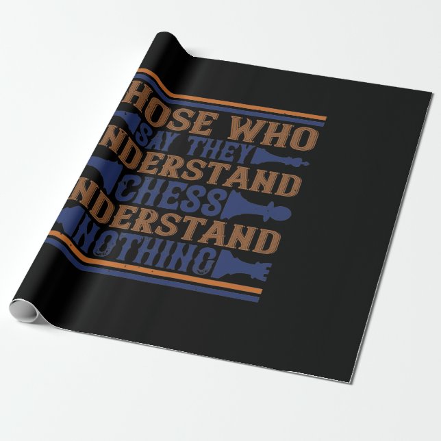 Those Who Say They Understand Chess Wrapping Paper (Unrolled)