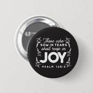 Those Who Sow in Tears Shall Reap in Joy Quotes 2 Inch Round Button