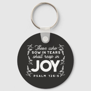 Those Who Sow in Tears Shall Reap in Joy Quotes Keychain