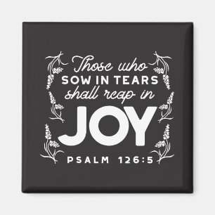 Those Who Sow in Tears Shall Reap in Joy Quotes Magnet