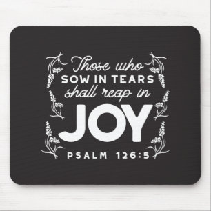 Those Who Sow in Tears Shall Reap in Joy Quotes Mouse Pad