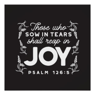 Those Who Sow in Tears Shall Reap in Joy Quotes Poster
