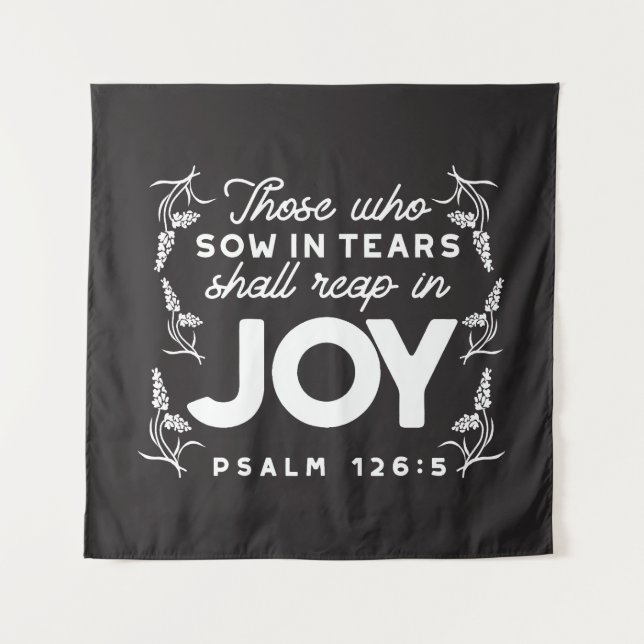 Those Who Sow in Tears Shall Reap in Joy Quotes Tapestry (Front)