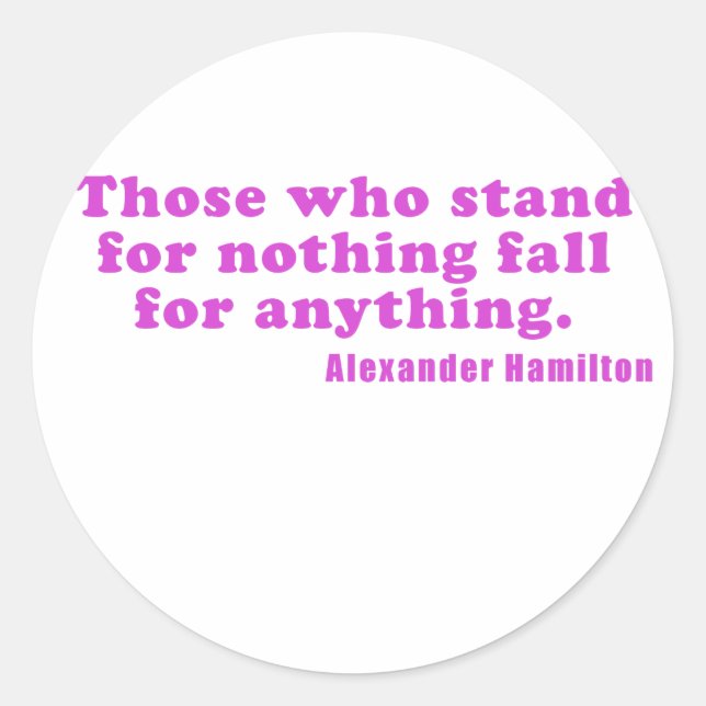 Those who stand for nothing fall for anything classic round sticker (Front)