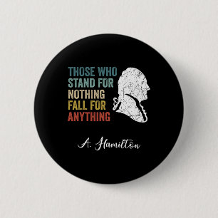 Those Who Stand Nothing Fall Anything Hamilton  2 Inch Round Button