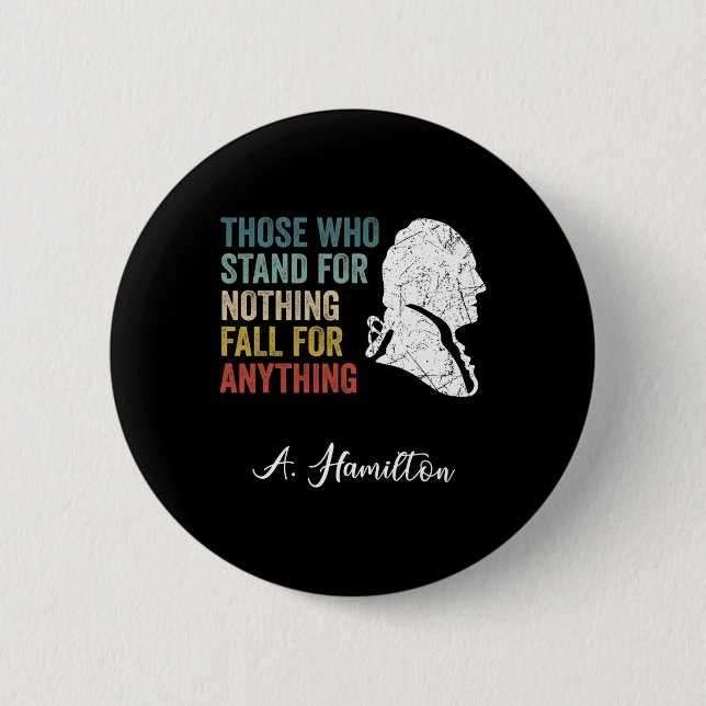 Those Who Stand Nothing Fall Anything Hamilton  2 Inch Round Button (Front)