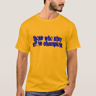 Those Who Stay Will Be Champions T-Shirt