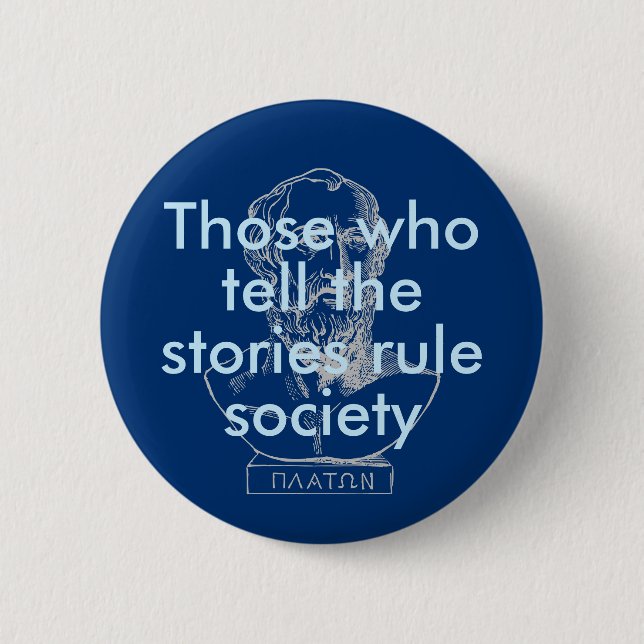 Those who tell the stories rule society: Plato 2 Inch Round Button (Front)