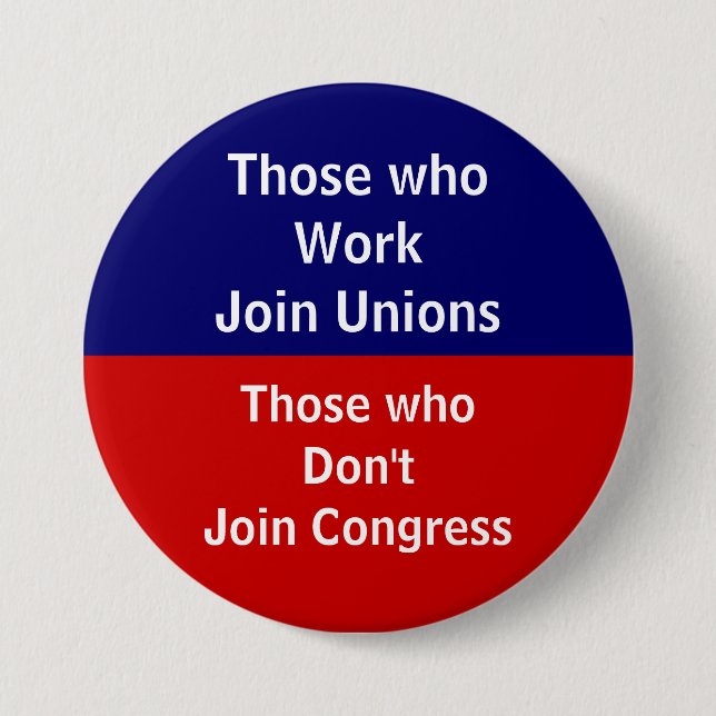 Those \Who Work Join Unions 3 Inch Round Button (Front)