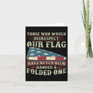 Those Who Would Disrespect Our Flag Have Never Bee Card