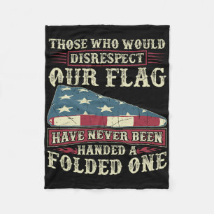 Those Who Would Disrespect Our Flag Have Never Bee Fleece Blanket