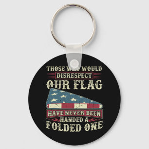 Those Who Would Disrespect Our Flag Have Never Bee Keychain