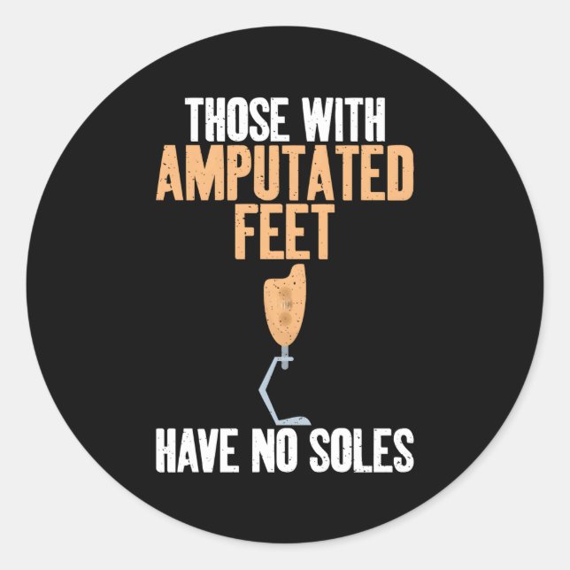 Those With Amputated Feet Have No Soles Ampu Classic Round Sticker (Front)