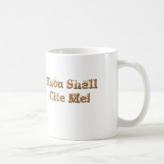 Thou Shall Cite Me! Coffee Mug
