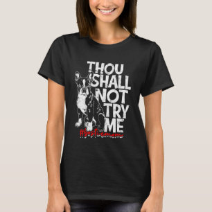 Thou shall not try me Bostie mom  boston terrier T-Shirt