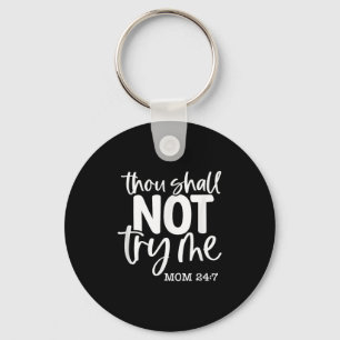 Thou Shall Not Try Me, Mom 24_7, Funny, Jokes, Sar Keychain