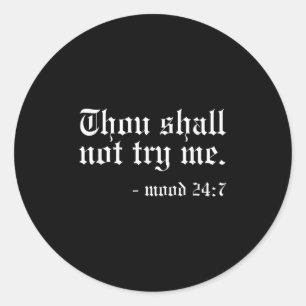 Thou Shall Not Try Me - Mood 24_7 Funny Oldschool Classic Round Sticker
