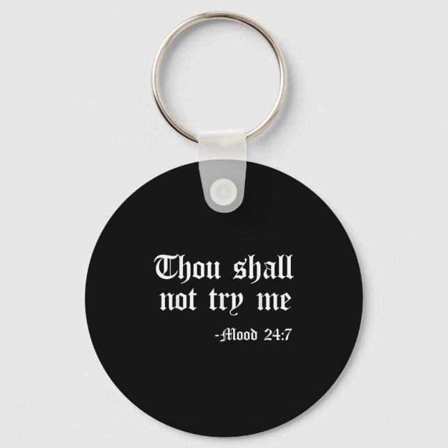 Thou Shall Not Try Me Mood 24 7 Funny Quote Old En Keychain (Front)
