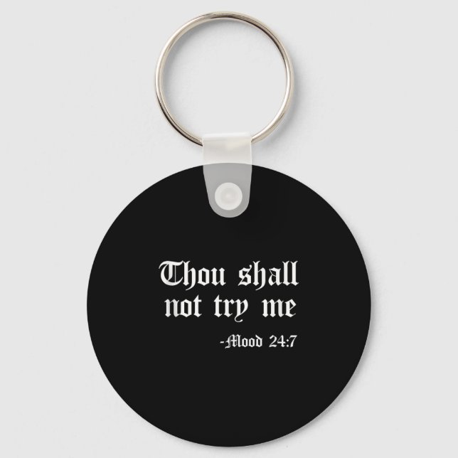 Thou Shall Not Try Me Mood 24 7 Funny Quote Old En Keychain (Front)