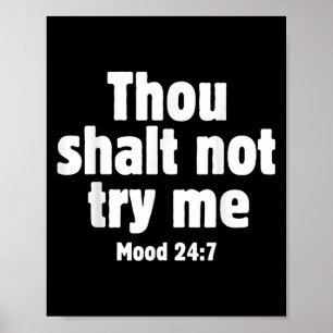 Thou Shall Not Try Me Mood 24 7 Funny Quote Old En Poster