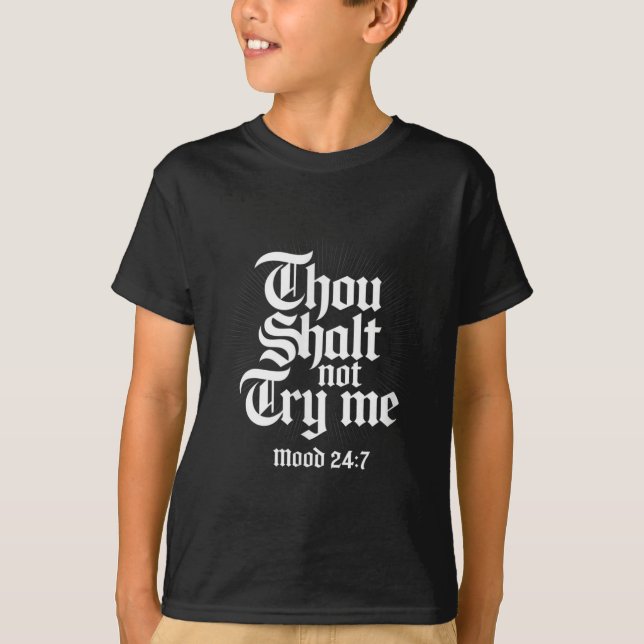 Thou Shall Not Try Me Mood 24 7 Funny Quote Old En T-Shirt (Front)