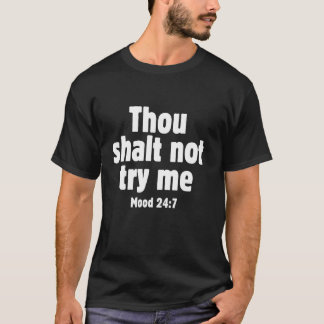 Thou Shall Not Try Me Mood 24 7 Funny Quote Old En T-Shirt