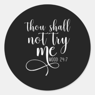 Thou Shall Not Try Me Mood 24_7 Funny Teacher Shir Classic Round Sticker