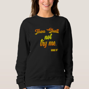 Thou Shall Not Try Me Mood Christian Humour Quote Sweatshirt