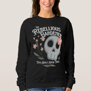 Thou Shalt Grow Things Rebellious Gardener Cute Gr Sweatshirt