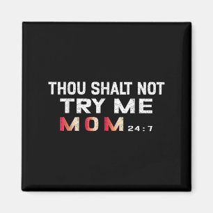 Thou Shalt Not Try Me, Funny Mom, 24_7 Quote Text Magnet
