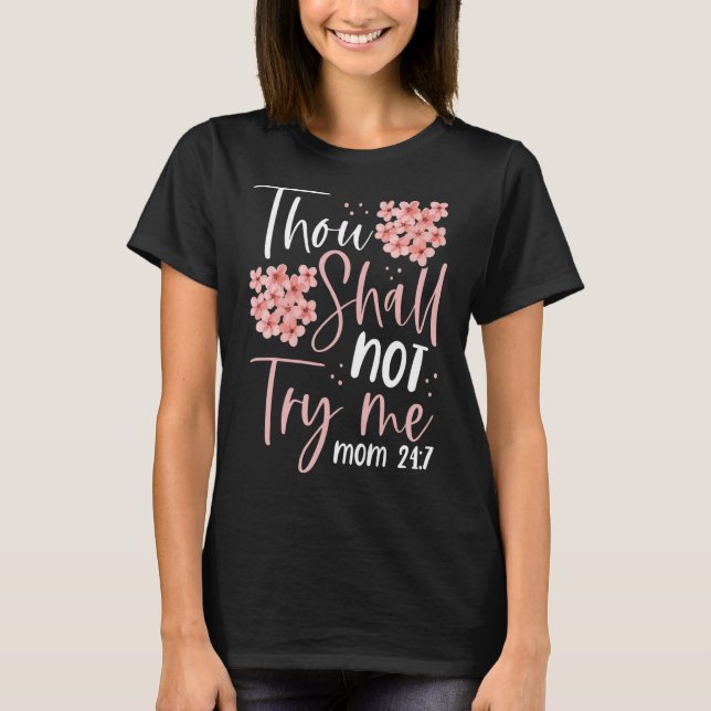 Thou Shalt Not Try Me  Mom 247  Mother Mama Mommy  T-Shirt (Front)