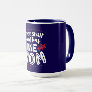 Thou Shalt Not Try Me, Mom Mug