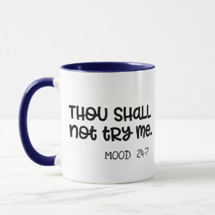 Thou Shalt Not Try Me Mood 24:7 Funny Novelty Mug