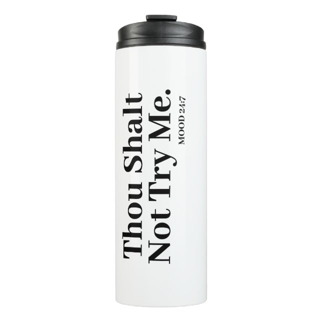 Thou Shalt Not Try Me Mood 24:7 Thermal Tumbler (Front)