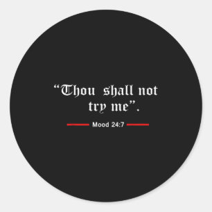 Thou Shalt Not Try Me Mood 24 7 Women  Classic Round Sticker