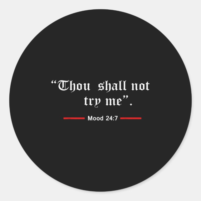 Thou Shalt Not Try Me Mood 24 7 Women  Classic Round Sticker (Front)