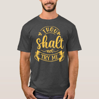 Thou Shalt Not Try Me Sarcasm Sarcastic Funny Quot T-Shirt